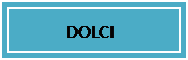 Casella di testo:           DOLCI